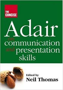 Adair on Communication and Presentation Skills Neil Thomas