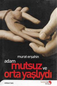 Adam Mutsuz ve Orta Yaşlıydı Murat Erşahin