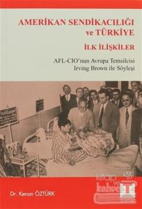 Amerikan Sendikacılığı ve Türkiye İlk İlişkiler Kenan Öztürk