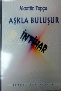 Aşkla Buluşur İntihar Alaattin Topçu