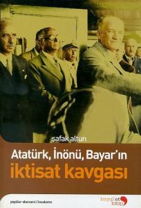 Atatürk, İnönü, Bayar'ın İktisat Kavgası Şafak Altun