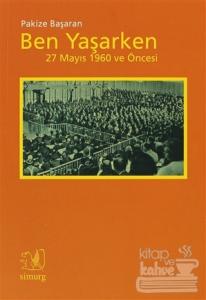 Ben Yaşarken 27 Mayıs 1960 ve Öncesi Pakize Başaran