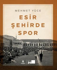 Esir Şehirde Spor Mehmet Yüce