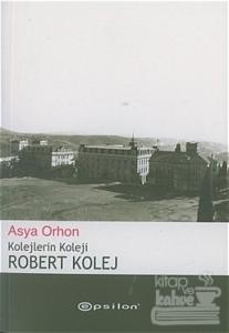 Kolejlerin Koleji Robert Kolej Asya Orhon