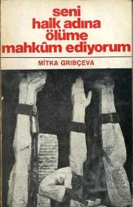 Seni Halk Adına Ölüme Mahkum Ediyorum Mitka Grıbçeva