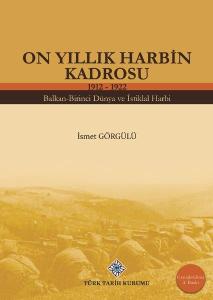 On Yıllık Harbin Kadrosu 1912 - 1922 İsmet Görgülü