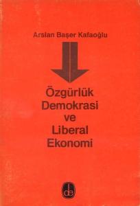 Özgürlük Demokrasi ve Liberal Ekonomi Arslan Başer Kafaoğlu