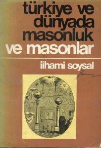 Dünyada ve Türkiye'de Masonluk ve Masonlar İlhami Soysal